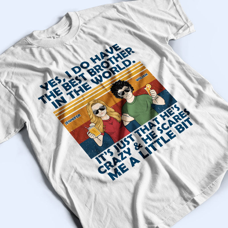 Yes I Do Have The Best - Gift For Siblings - Personalized Custom T Shirt
