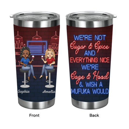 We're Not Sugar And Spice And Everything Nice We're Sage And Hood Best Friends - Bestie BFF Gift - Personalized Custom Tumbler