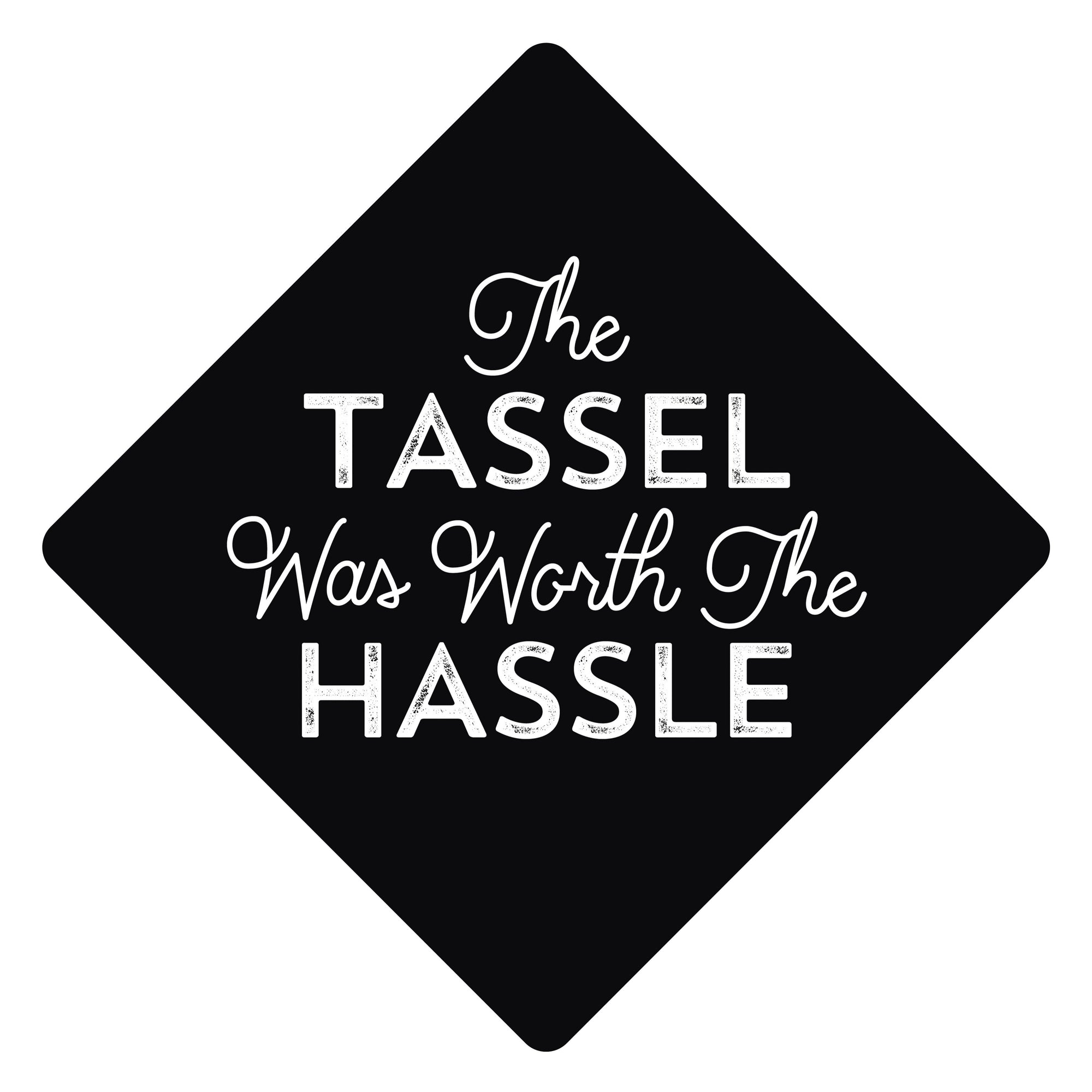 Tassel was Worth the Hassle Grad Cap Tassel Topper