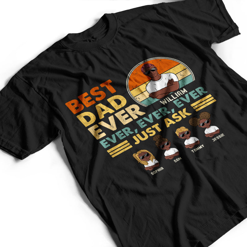 Best Dad Ever Ever Ever - Gift For Dear Dad - Personalized Custom T Shirt