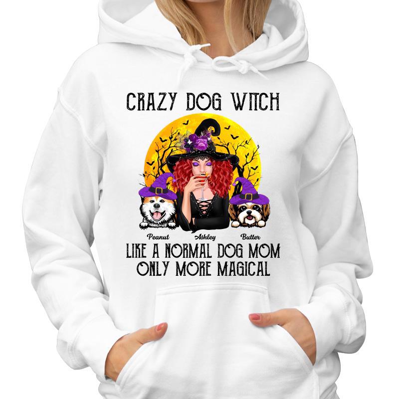Crazy Dog Witch Like Normal Dog Mom More Magical Halloween Personalized Hoodie Sweatshirt