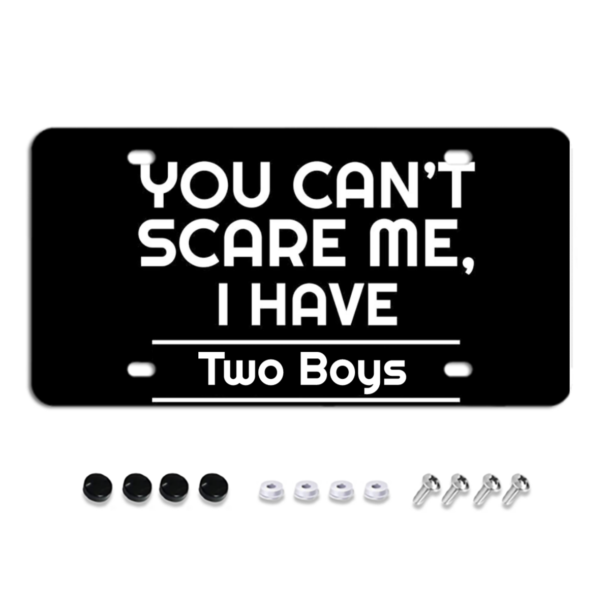 You Can't Scare Me I Have... Personalized Words License Plates