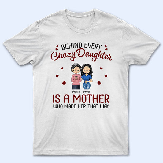 Behind Every Crazy Daughter Is A Mother - Gift For Family - Personalized Custom T shirt