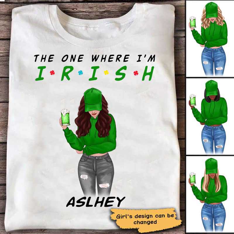 The One Where I'm Irish St Patrick Day Personalized Shirt