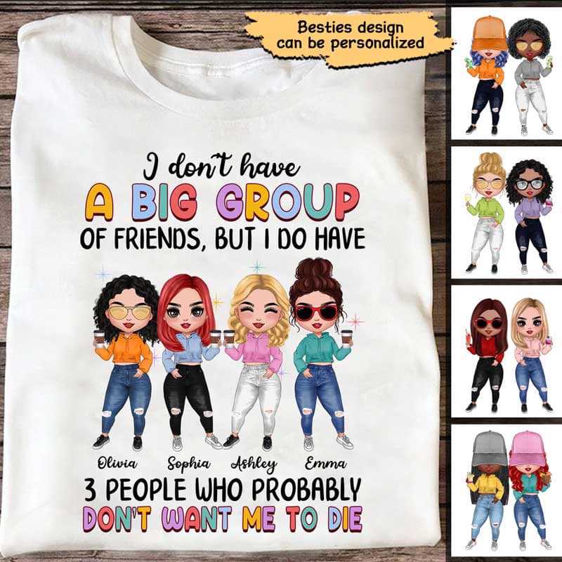 Don‘t Have A Big Group Of Friends Besties Personalized Shirt