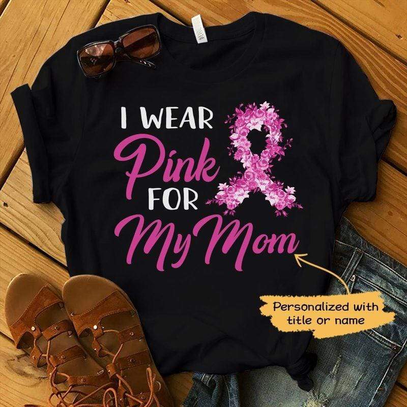 Breast Cancer I Wear Pink For Personalized Shirt