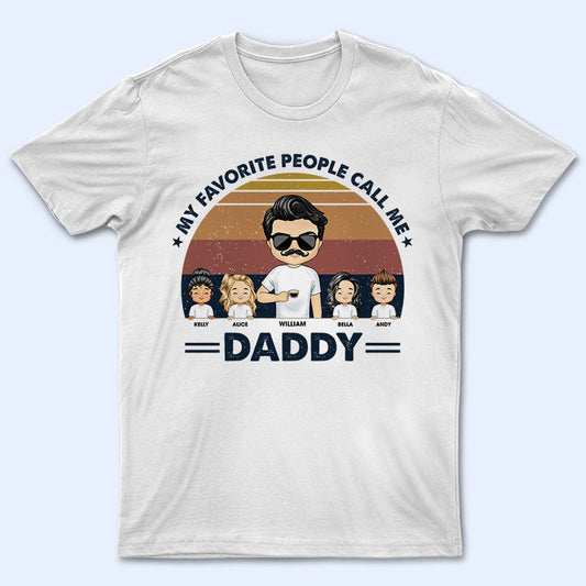 Dear Dad Grandpa Uncle My Favorite People Call Me - Gift For Father - Personalized Custom T Shirt