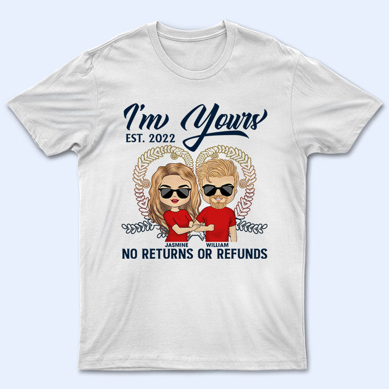 Couple I'm Yours No Returns Or Refunds - Gift For Couple - Personalized Custom T Shirt