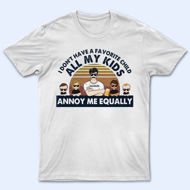 All My Kids Annoy Me Equally - Father Gift - Personalized Custom T Shirt