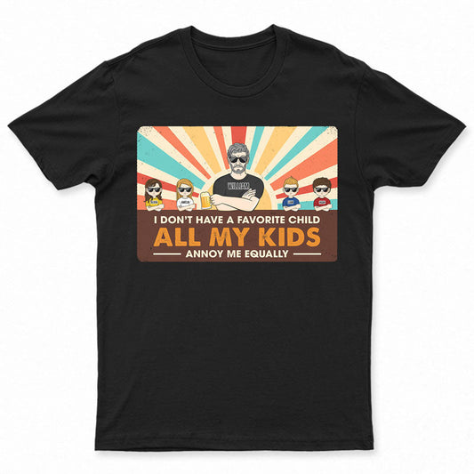 Dad All My Kids Annoy Me Equally - Father Gift - Personalized Custom T Shirt