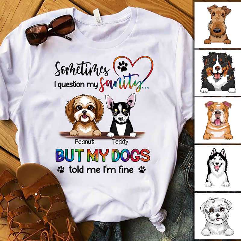 Question My Sanity Dogs Personalized Shirt