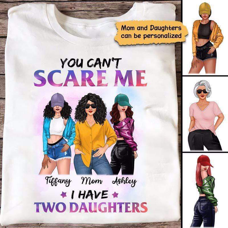 Can‘t Scare Me I Have Daughters Posing Mom Personalized Shirt