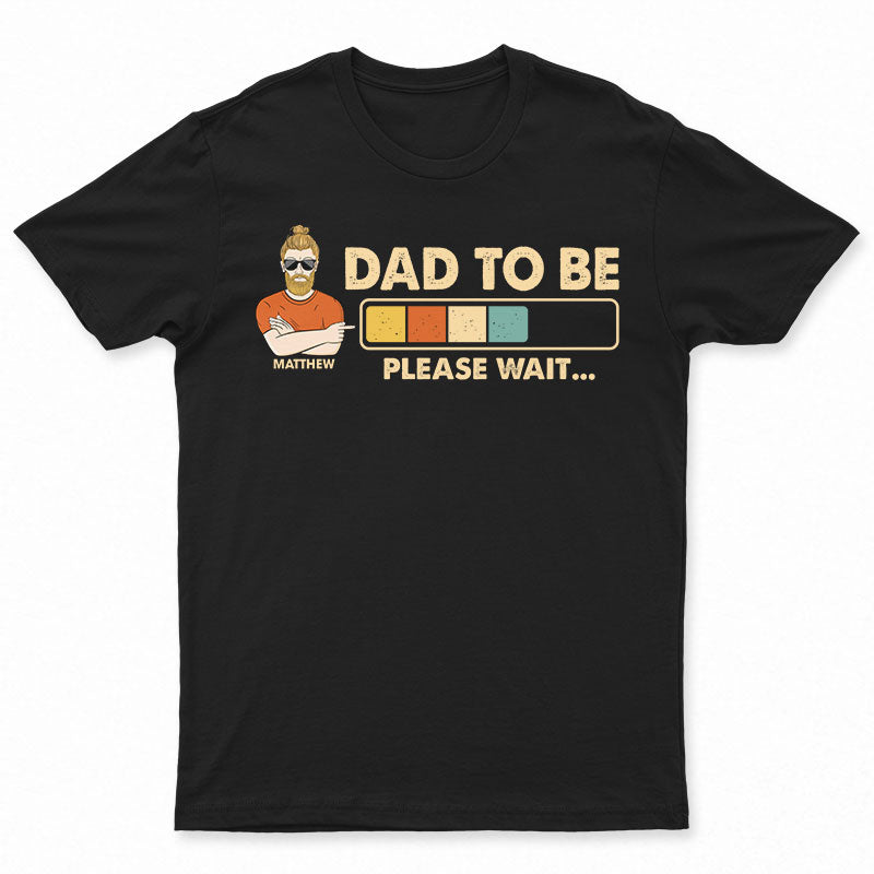 Dad Grandpa Uncle To Be Please Wait - Gift For Father - Personalized Custom T Shirt