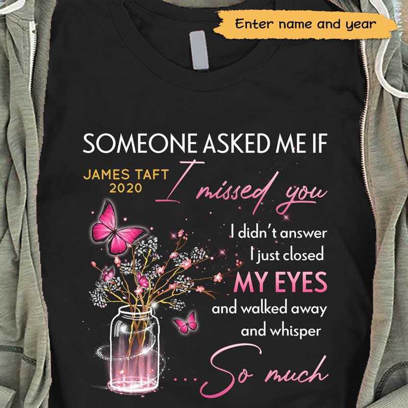 Someone Ask Me If I Missed You Memorial Personalized Shirt