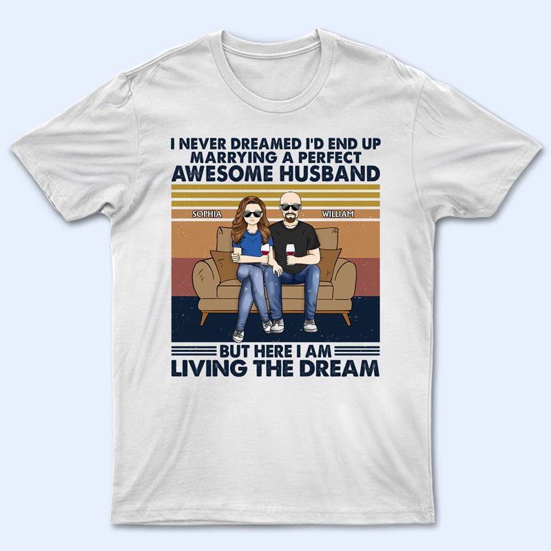 I Never Dreamed I'd End Up Marrying A Perfect Husband - Gift For Couples - Personalized Custom T Shirt