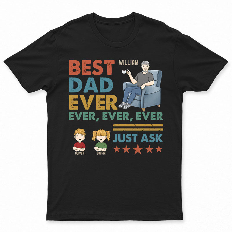 Best Dad Ever Just Ask - Gift For Father - Personalized Custom T Shirt