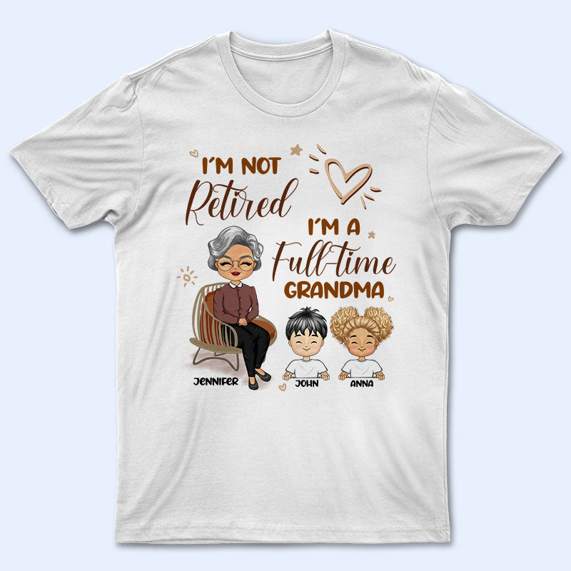 Grandma I'm Not Retired - Gift For Mother & Grandma - Personalized Custom shirt