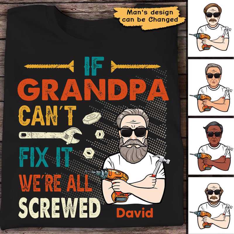 If Grandpa Can‘t Fix It We are all screwed Old Man Personalized Shirt