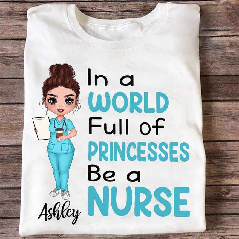 Doll Nurse In A World Full Of Princesses Personalized Shirt