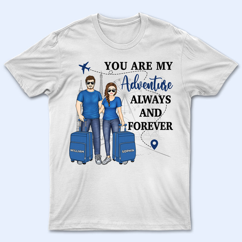 Travel Couple You Are My Adventure Always And Forever - Couple Gift - Personalized Custom T Shirt