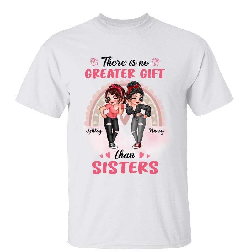 No Greater Gift Than Sisters Besties Sassy Girl Personalized Shirt
