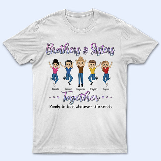 Brothers & Sisters Together Ready To Face Besties Siblings - Personalized Custom T Shirt