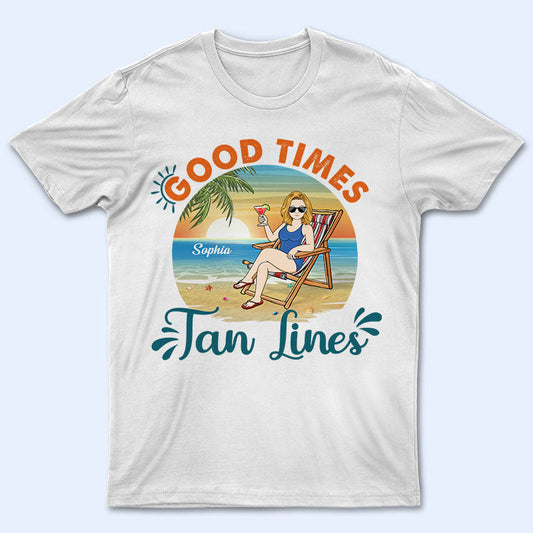 Good Times And Tan Lines Beach - Gift For Friends - Personalized Custom T Shirt