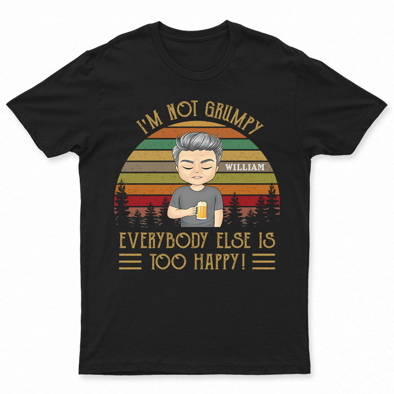 I'm Not Grumpy - Gift For Dad - Personalized Custom T Shirt