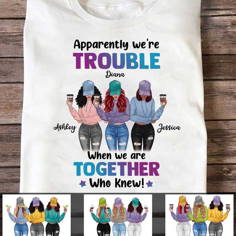 We're Trouble Besties Front View Personalized Shirt (3 Besties)