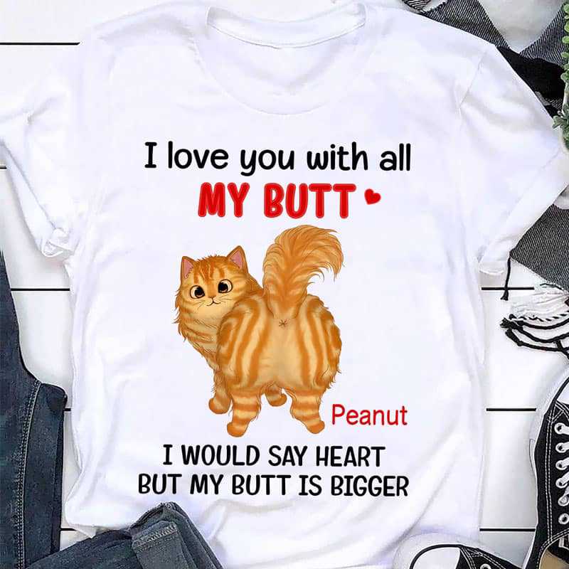Love You With All Our Butts ふわふわ猫 パーソナライズ シャツ