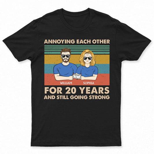 Annoying Each Other For Years And Still Strong Couple - Gift For Couples - Personalized Custom T Shirt