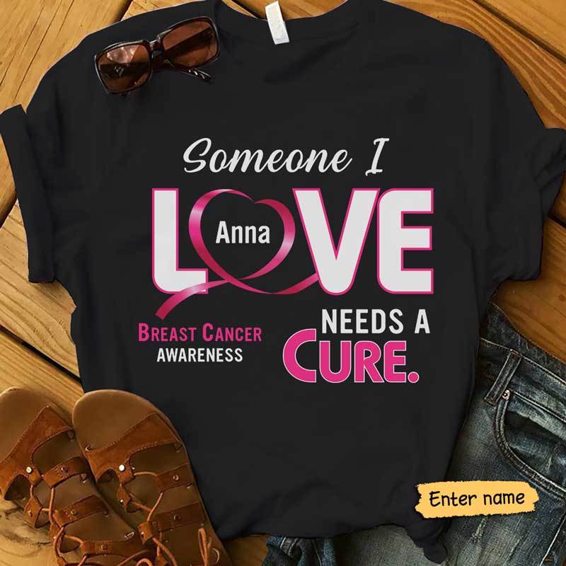 Someone I Love Need A Cure Breast Cancer Personalized Shirt