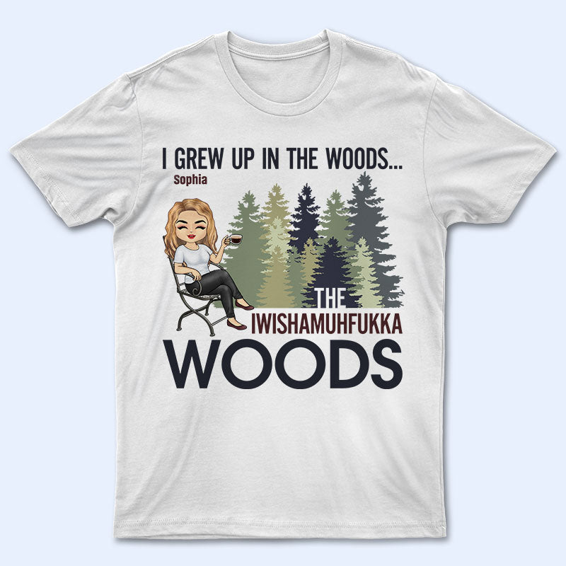 I Grew Up In The Woods Camping Outdoor - Funny Gift For Girl - Personalized Custom T Shirt