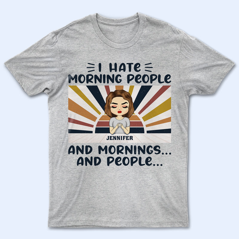I Hate Morning People - パーソナライズされたカスタム T シャツ