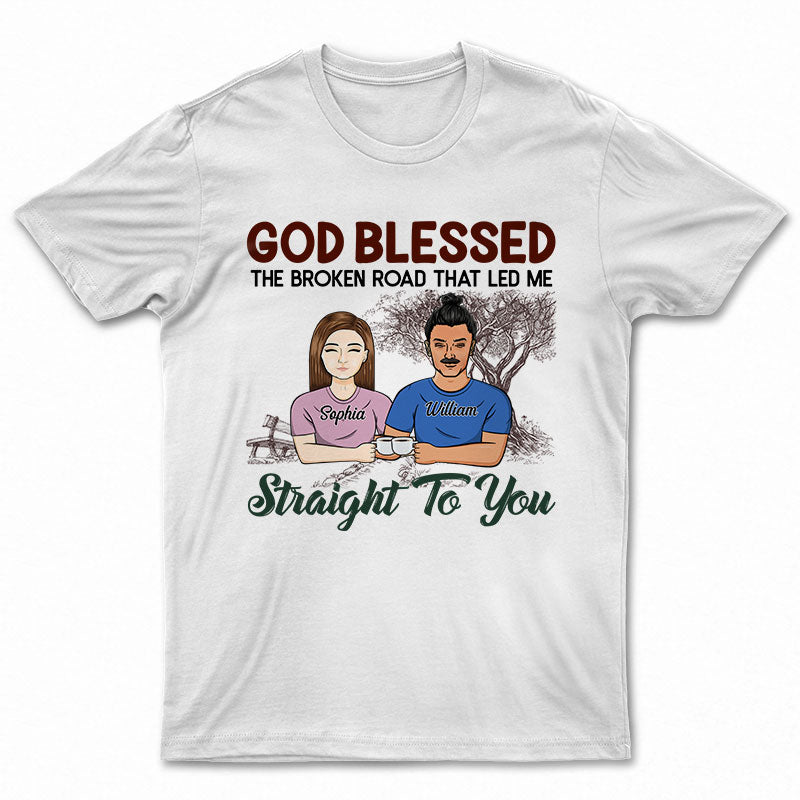 God Blessed The Broken Road - Gift For Couples - Personalized Custom T Shirt