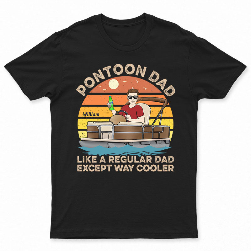 Pontoon Dad Like A Regular Except Way Cooler - Gift For Father - Personalized Custom T Shirt
