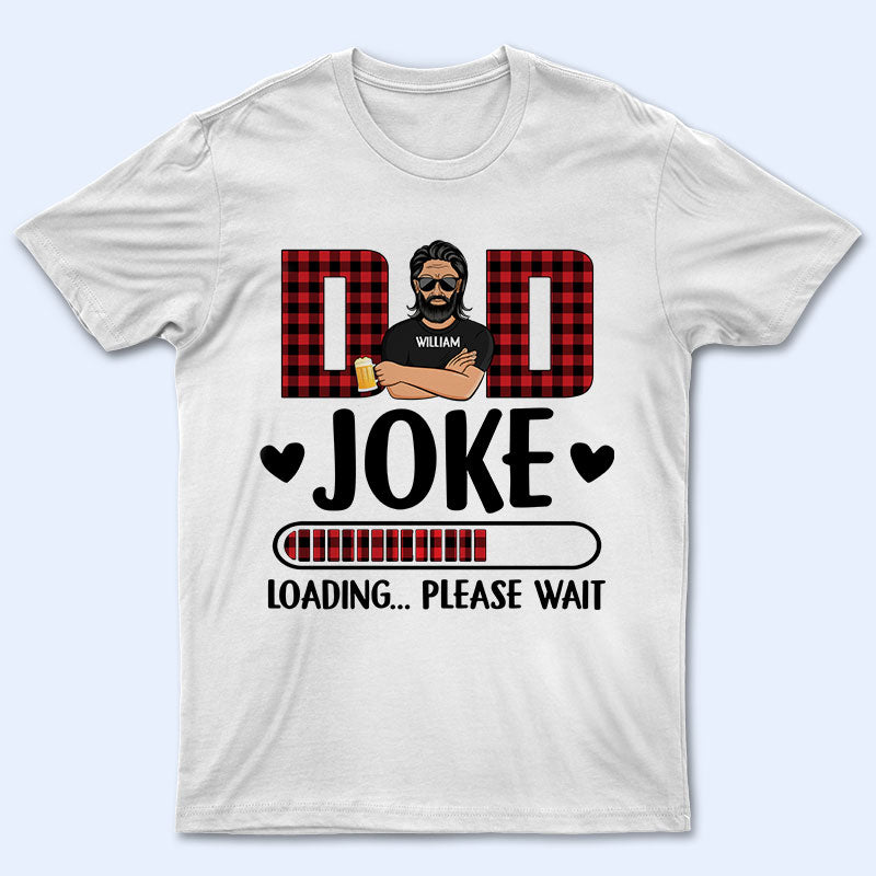 Dad Jokes Loading - Gift For Father - Personalized Custom T Shirt