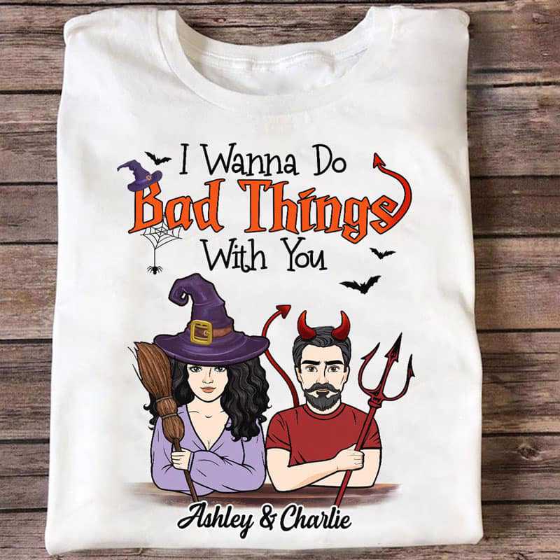 I Wanna Do Bad Things With You Halloween Personalized Shirt