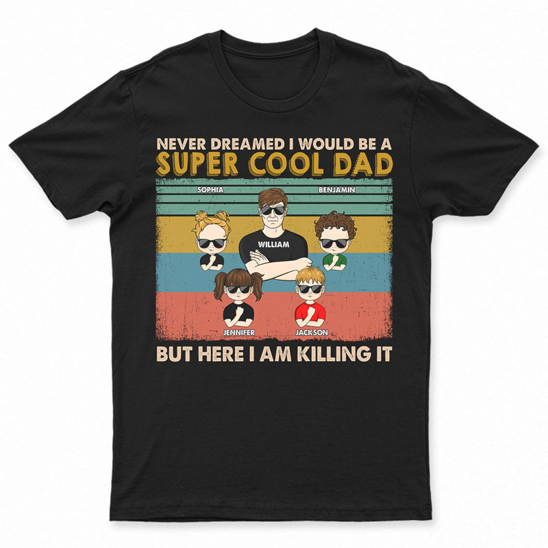 Never Dreamed I Would Be A Super Cool Dad - Gift For Family - Gift For Personalized Custom T Shirt