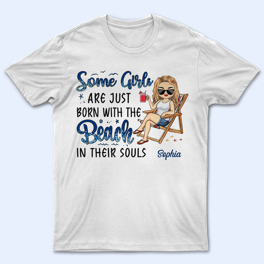 Some Girls Are Just Born With The Beach In Their Souls - Personalized Custom Shirt