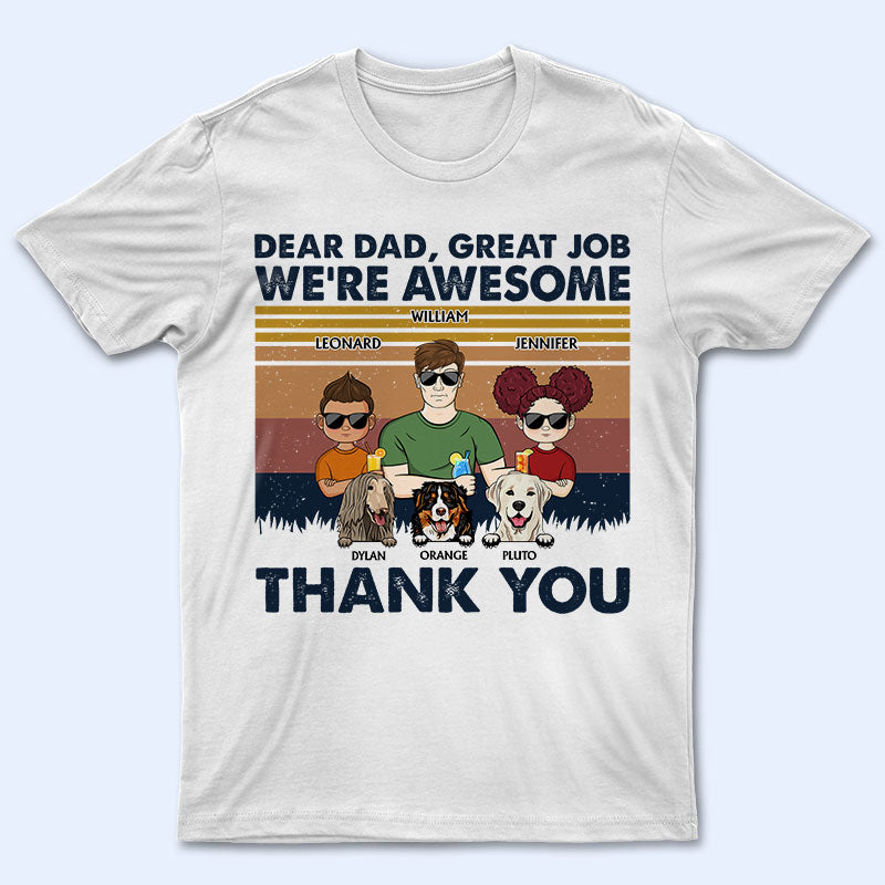 Dear Dad Great Job We're Awesome Thank You Kids And Pets - 愛犬家への父へのギフト - パーソナライズされたカスタム T シャツ