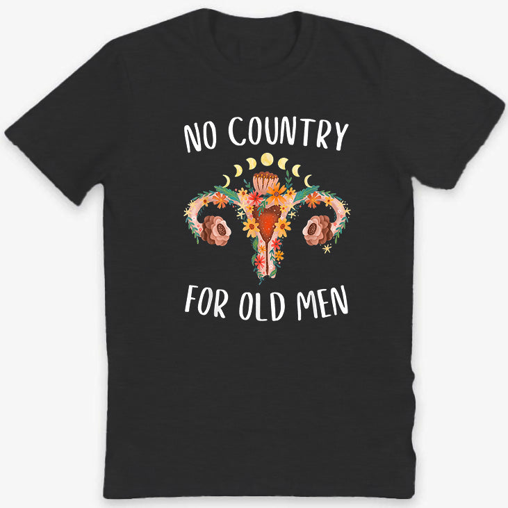 No Country For Old Men Uterus Floral Feminist Wome T-Shirt