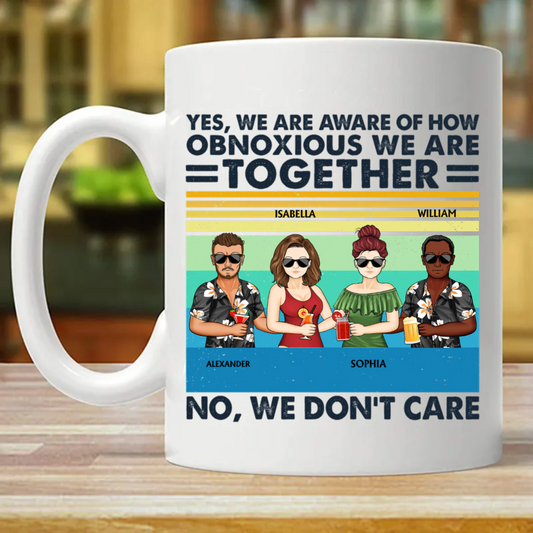 Yes We Are Aware Of How Obnoxious Friends - Gift For Bestie - Personalized Custom Mug (Double-sided Printing)