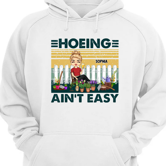 Hoeing Ain't Easy - Gift For Gardener - Personalized Custom Hoodie Sweatshirt