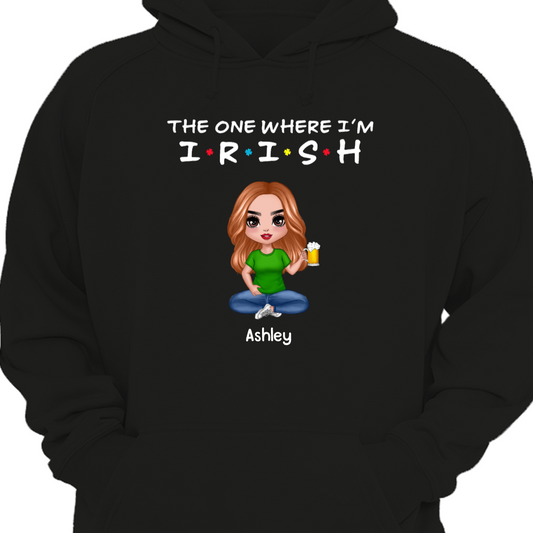 Doll The One Where I‘m Irish St. Patrick’s Day Personalized Hoodie Sweatshirt