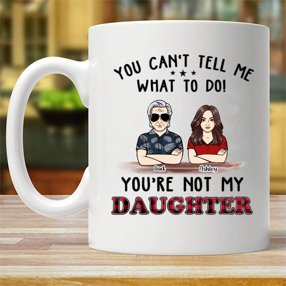 Can‘t Tell Me What To Do Dad Daughter Son Personalized Mug (Double-sided Printing)