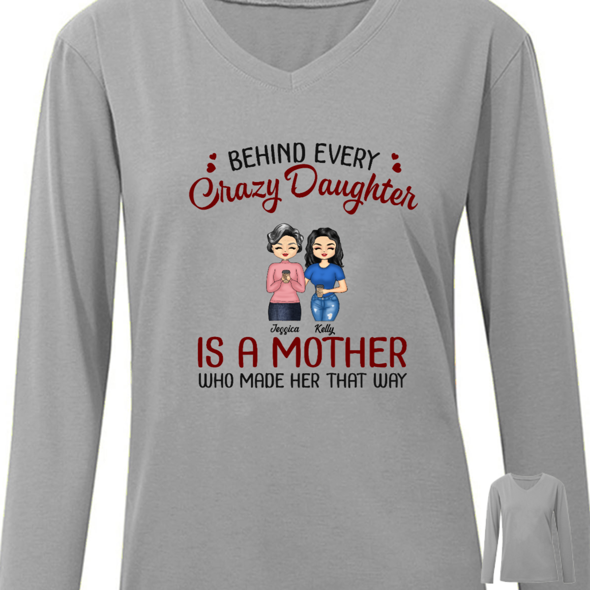 Behind Every Crazy Daughter Is A Mother - Gift For Family - Personalized Custom Long Sleeve Shirt