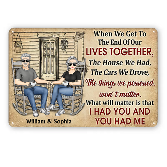 Family Couple When We Get To The End - Couple Gift - Personalized Custom Metal Signs