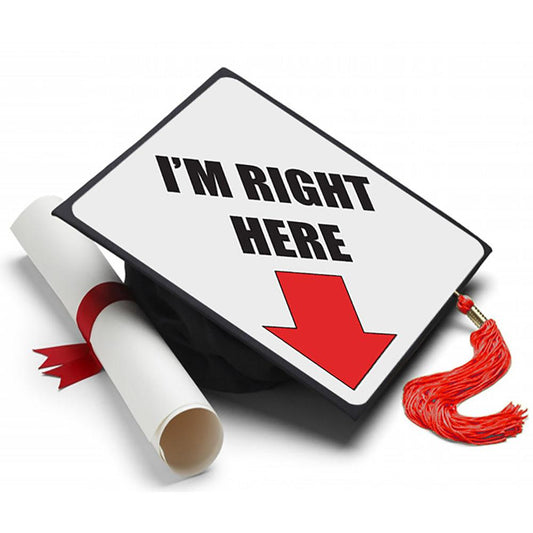 I'm Right Here Grad Cap Tassel Topper