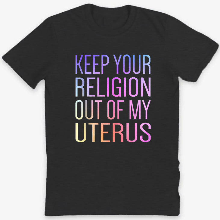 Keep Your Religion Out Of My Uterus プロチョイス Tシャツ